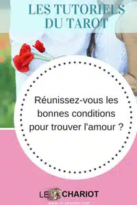 Comment trouver l'amour avec le Tarot ? 1 trouver l'amour